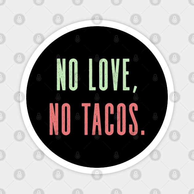 No Love No Tacos Magnet by deadright